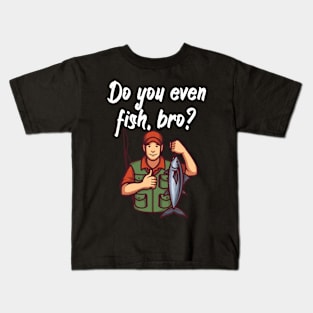 Do you even fish, bro Kids T-Shirt